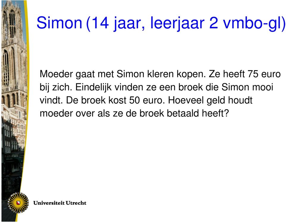 Eindelijk vinden ze een broek die Simon mooi vindt.