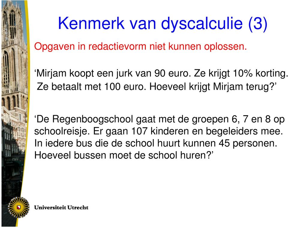 Hoeveel krijgt Mirjam terug? De Regenboogschool gaat met de groepen 6, 7 en 8 op schoolreisje.