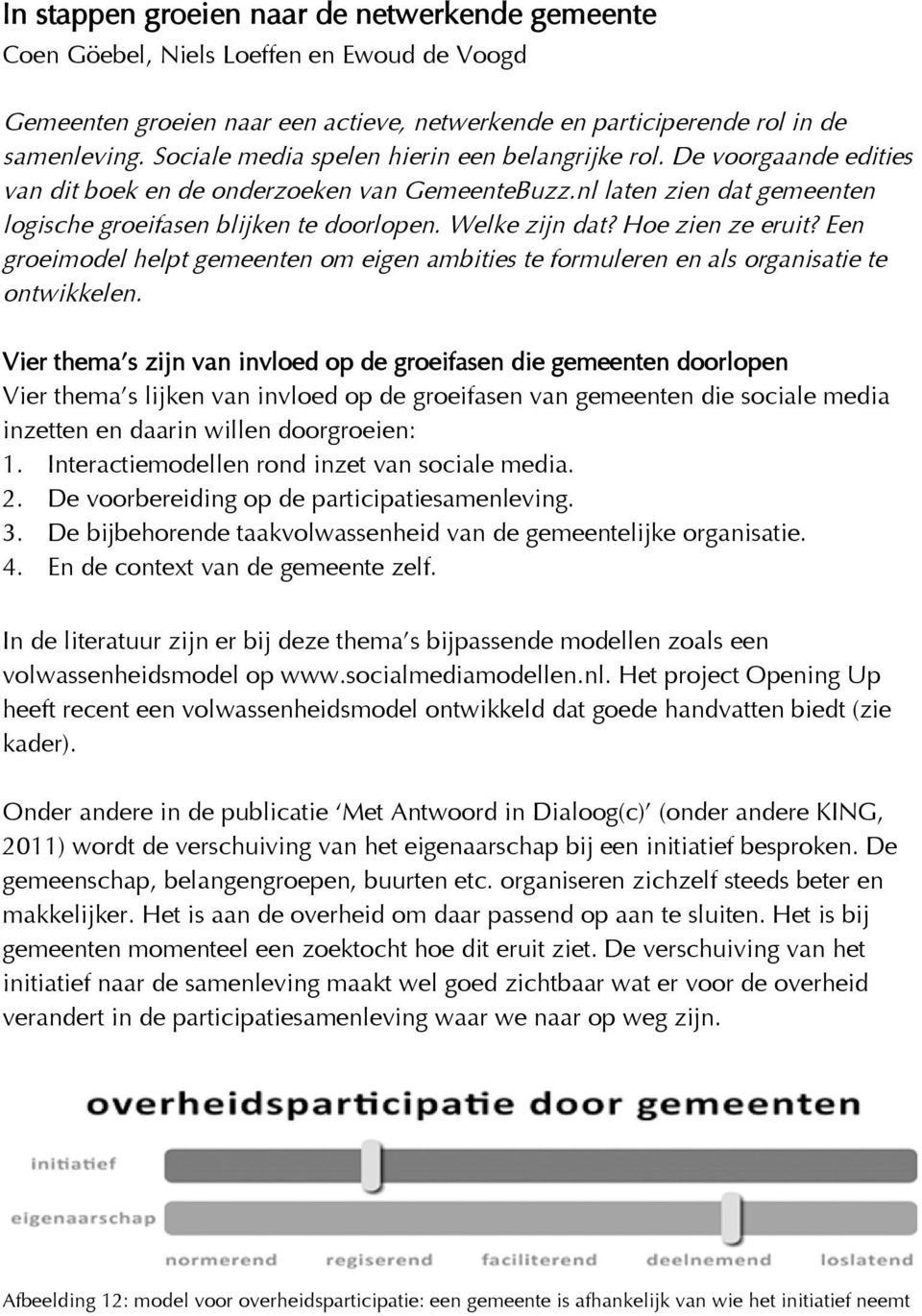 Welke zijn dat? Hoe zien ze eruit? Een groeimodel helpt gemeenten om eigen ambities te formuleren en als organisatie te ontwikkelen.