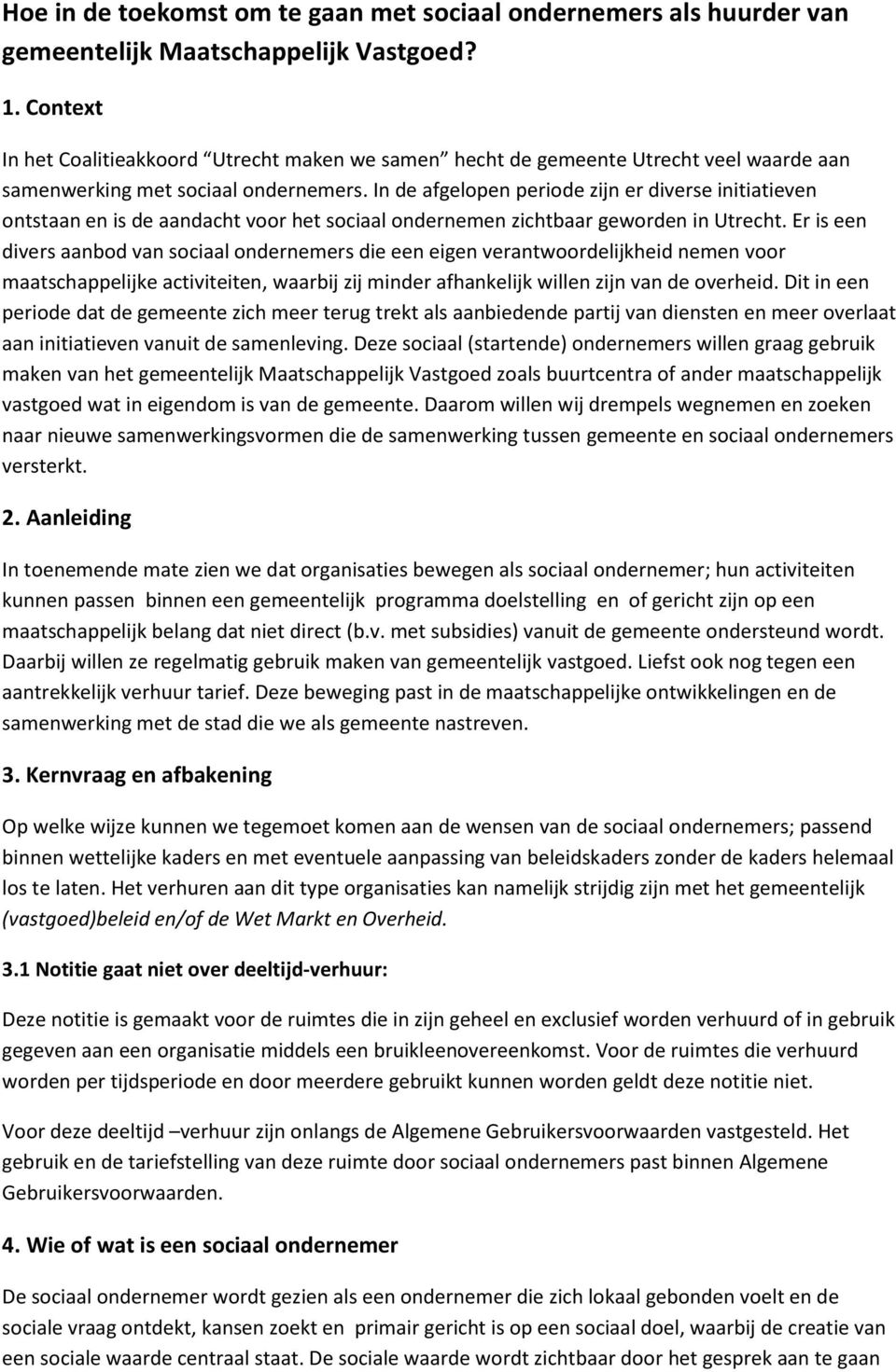 In de afgelopen periode zijn er diverse initiatieven ontstaan en is de aandacht voor het sociaal ondernemen zichtbaar geworden in Utrecht.