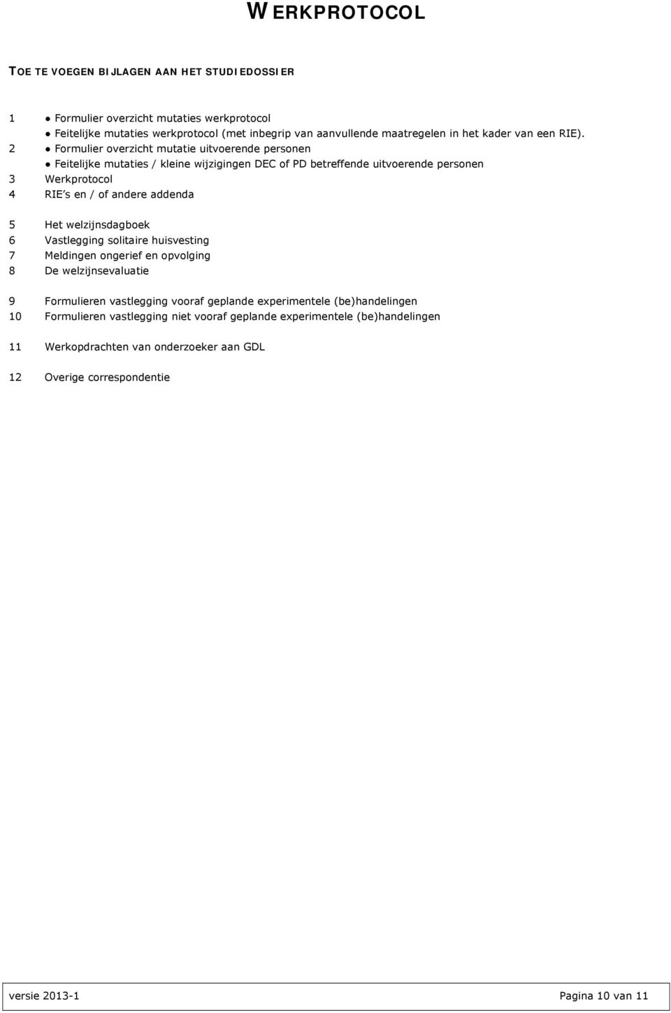 2 Formulier overzicht mutatie uitvoerende personen Feitelijke mutaties / kleine wijzigingen DEC of PD betreffende uitvoerende personen 3 Werkprotocol 4 RIE s en / of andere addenda 5 Het