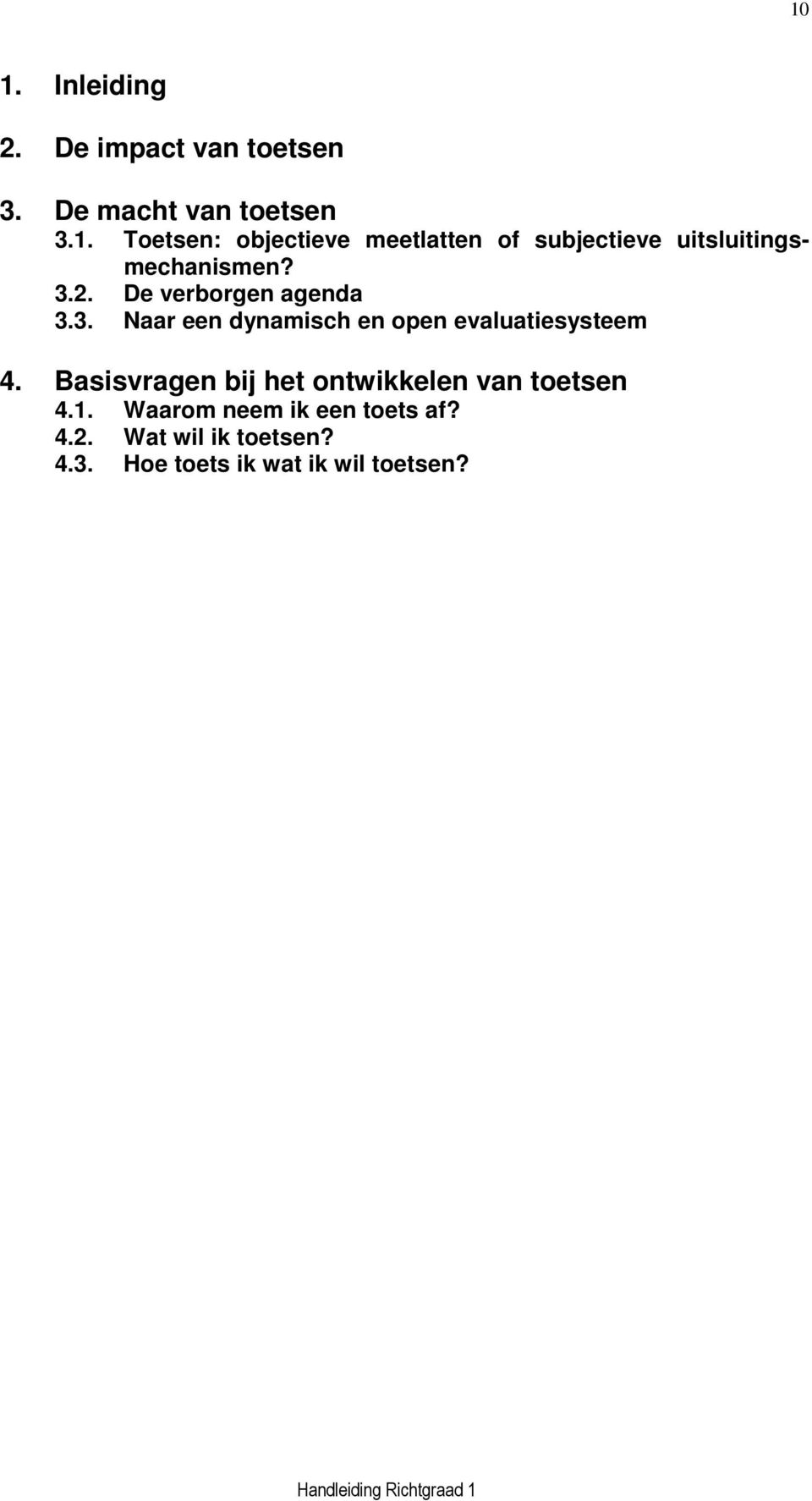 Basisvragen bij het ontwikkelen van toetsen 4.1. Waarom neem ik een toets af? 4.2.