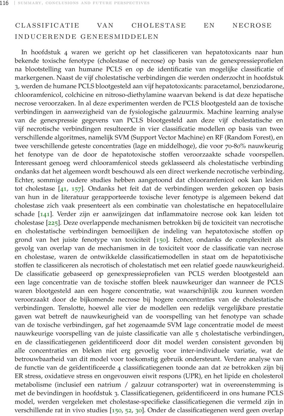 Naast de vijf cholestatische verbindingen die werden onderzocht in hoofdstuk 3, werden de humane PCLS blootgesteld aan vijf hepatotoxicants: paracetamol, benziodarone, chlooramfenicol, colchicine en