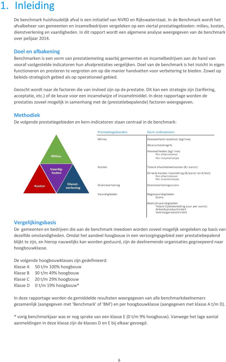 In dit rapport wordt een algemene analyse weergegeven van de benchmark over peiljaar 14.