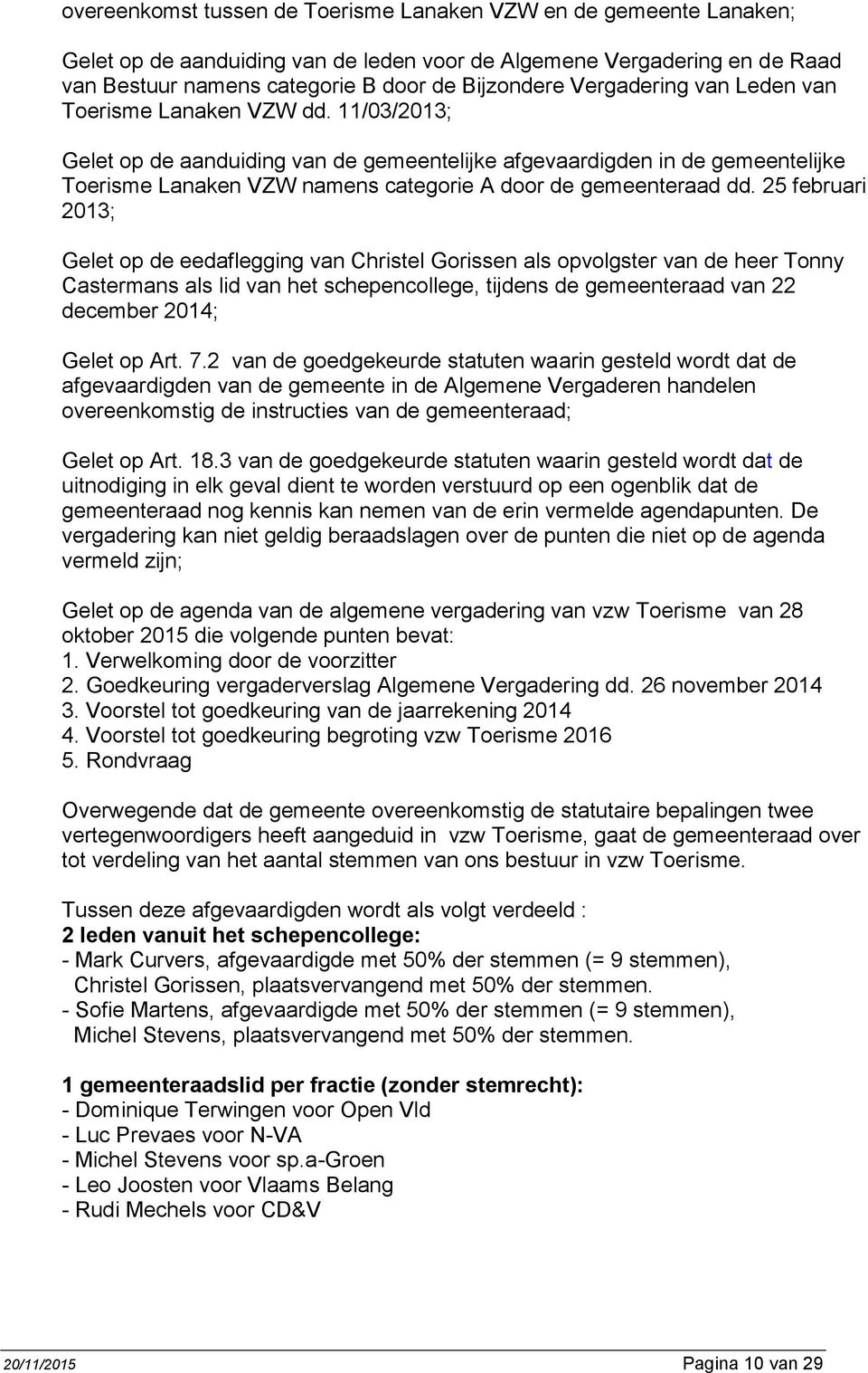 11/03/2013; Gelet op de aanduiding van de gemeentelijke afgevaardigden in de gemeentelijke Toerisme Lanaken VZW namens categorie A door de gemeenteraad dd.