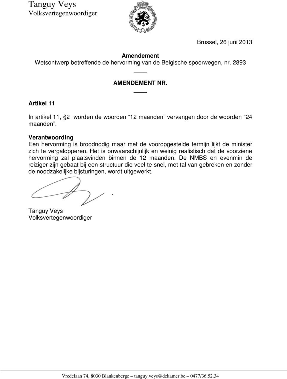 Het is onwaarschijnlijk en weinig realistisch dat de voorziene hervorming zal plaatsvinden binnen de 12 maanden.