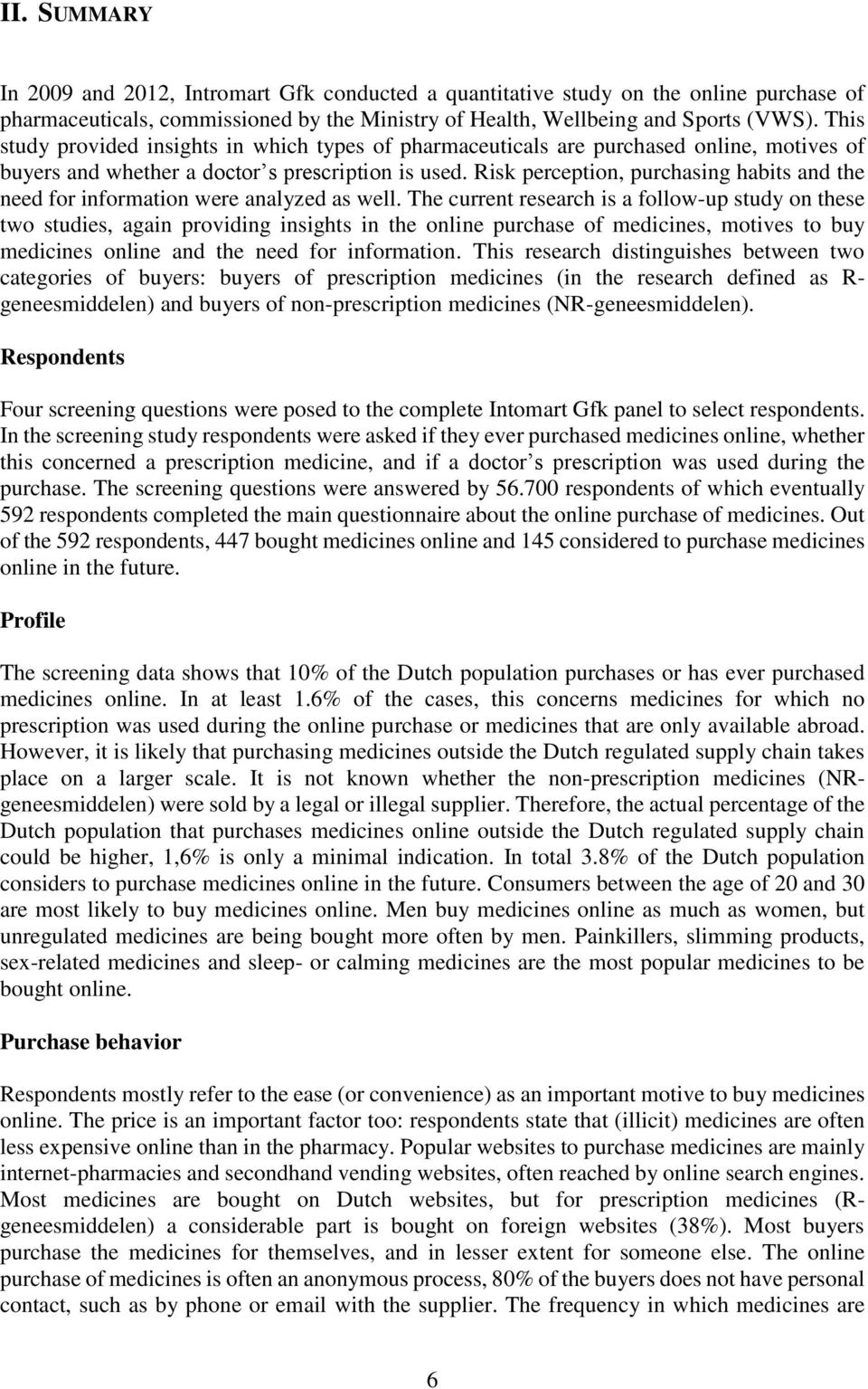 Risk perception, purchasing habits and the need for information were analyzed as well.