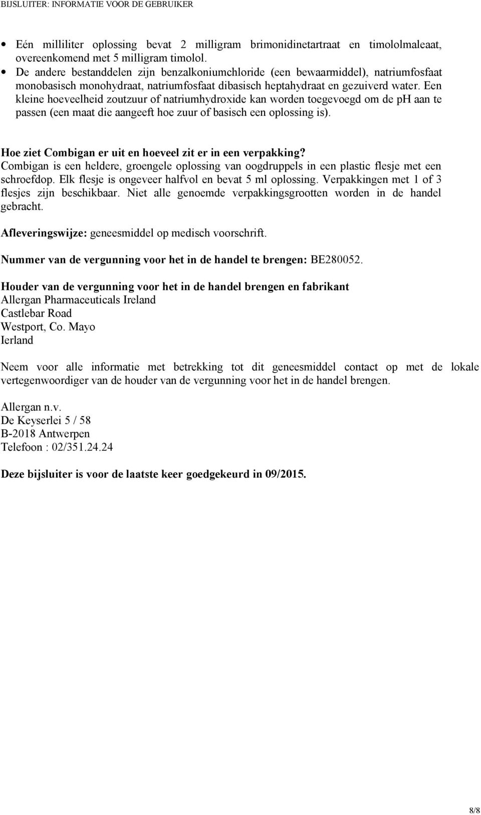 Een kleine hoeveelheid zoutzuur of natriumhydroxide kan worden toegevoegd om de ph aan te passen (een maat die aangeeft hoe zuur of basisch een oplossing is).