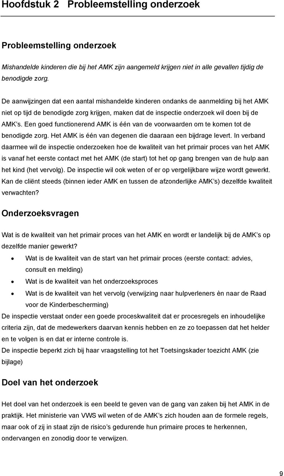 Een goed functionerend AMK is één van de voorwaarden om te komen tot de benodigde zorg. Het AMK is één van degenen die daaraan een bijdrage levert.