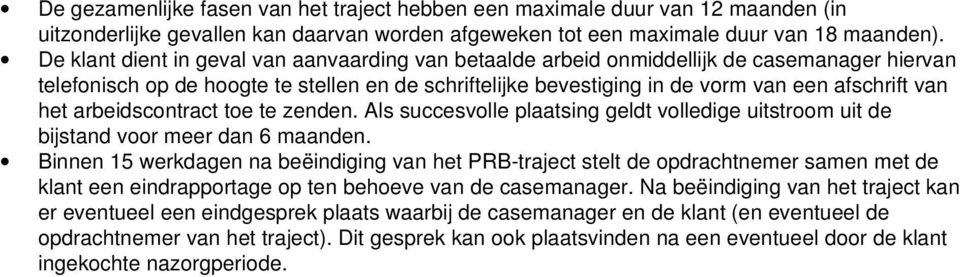 het arbeidscontract toe te zenden. Als succesvolle plaatsing geldt volledige uitstroom uit de bijstand voor meer dan 6 maanden.