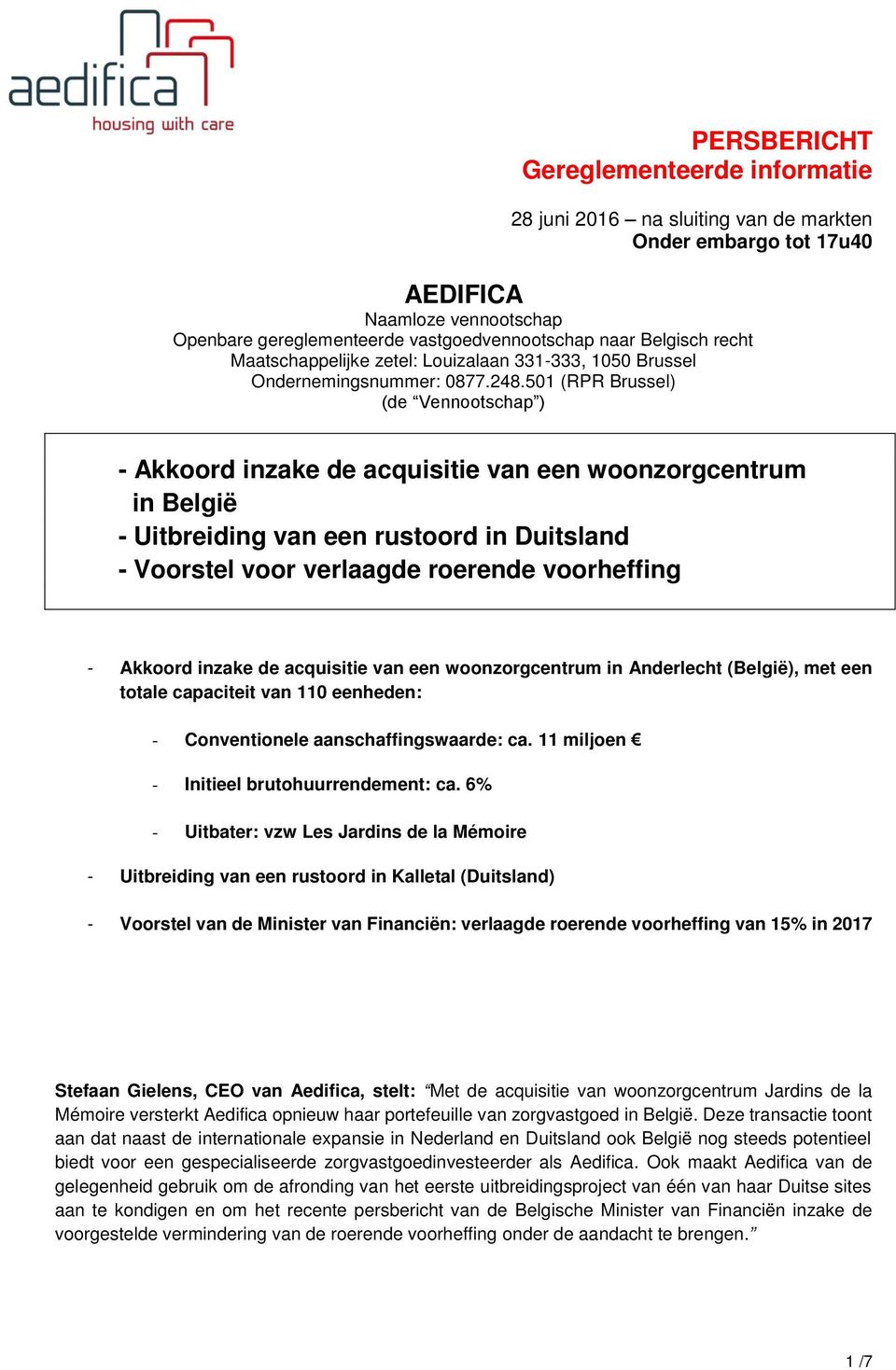 Akkoord inzake de acquisitie van een woonzorgcentrum in Anderlecht (België), met een totale capaciteit van 110 eenheden: - Conventionele aanschaffingswaarde: ca.