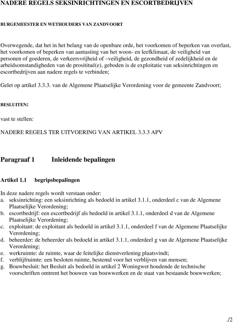 van de prosititué(e), geboden is de exploitatie van seksinrichtingen en escortbedrijven aan nadere regels te verbinden; Gelet op artikel 3.