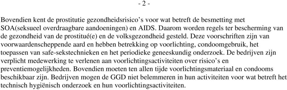 Deze voorschriften zijn van voorwaardenscheppende aard en hebben betrekking op voorlichting, condoomgebruik, het toepassen van safe-sekstechnieken en het periodieke geneeskundig onderzoek.