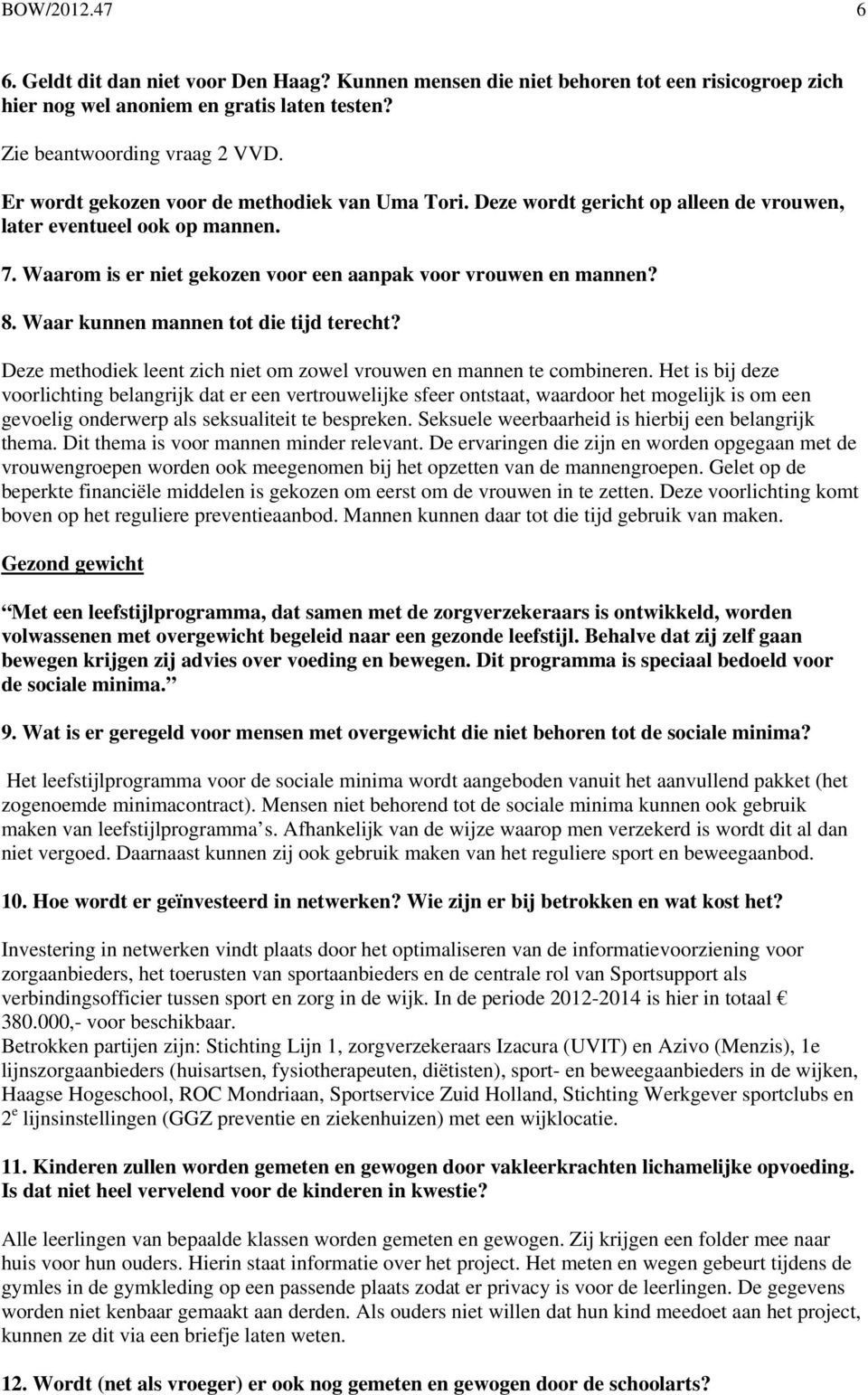 Waar kunnen mannen tot die tijd terecht? Deze methodiek leent zich niet om zowel vrouwen en mannen te combineren.