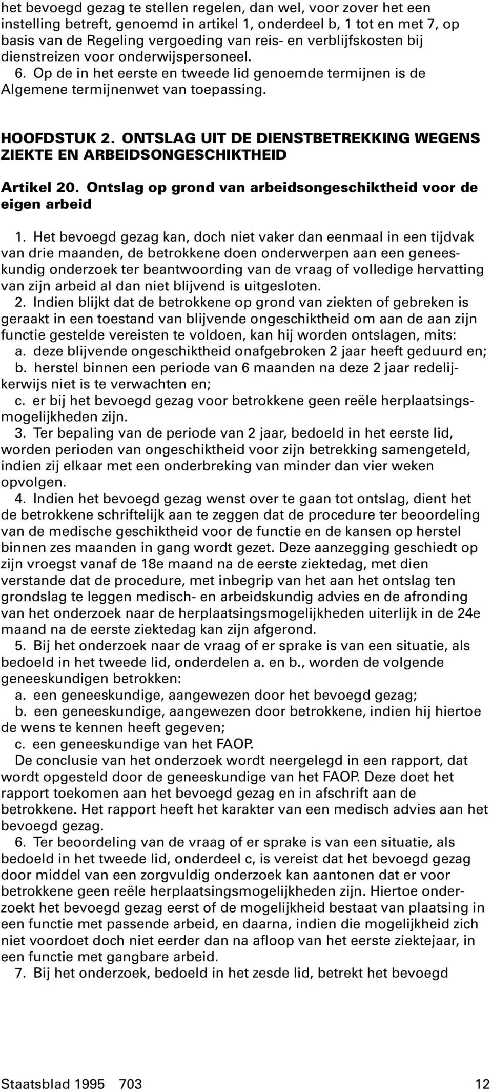 ONTSLAG UIT DE DIENSTBETREKKING WEGENS ZIEKTE EN ARBEIDSONGESCHIKTHEID Artikel 20. Ontslag op grond van arbeidsongeschiktheid voor de eigen arbeid 1.