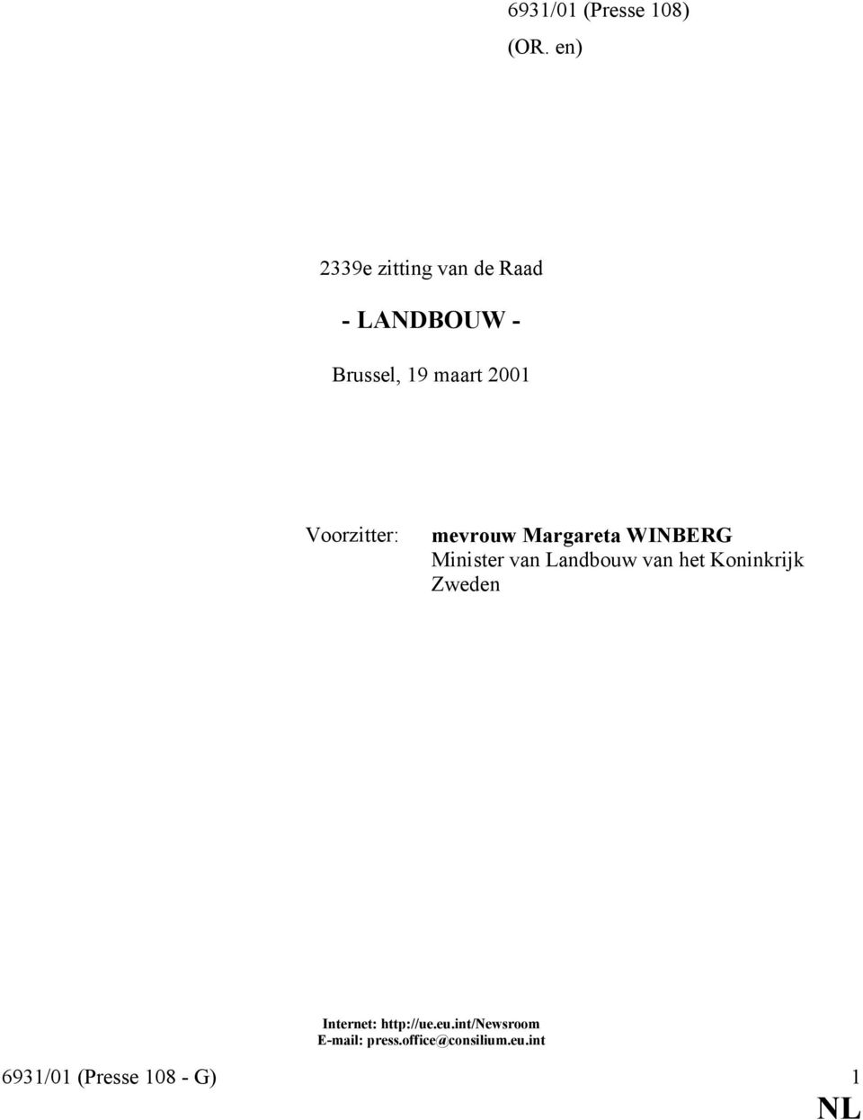 Voorzitter: mevrouw Margareta WINBERG Minister van Landbouw van het