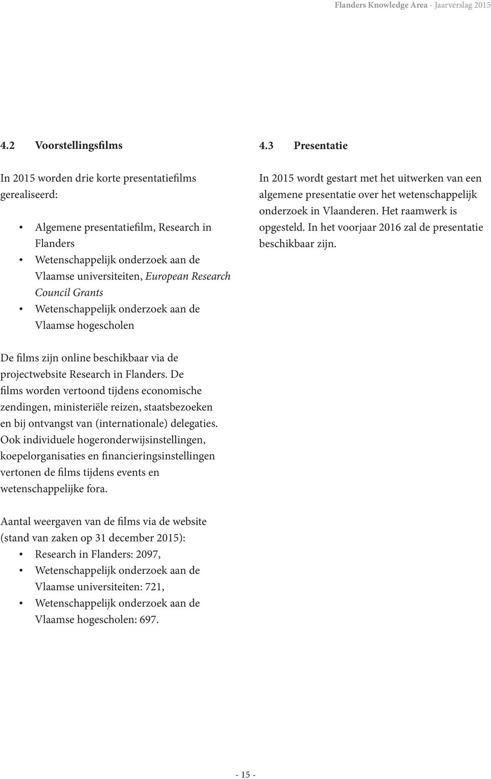 Research Council Grants Wetenschappelijk onderzoek aan de Vlaamse hogescholen 4.