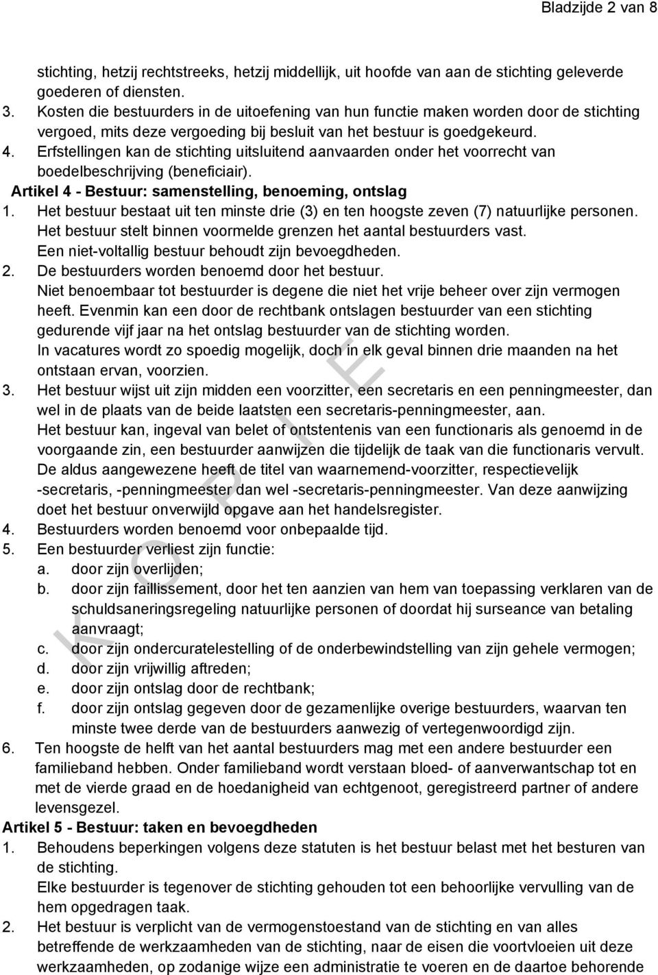 Erfstellingen kan de stichting uitsluitend aanvaarden onder het voorrecht van boedelbeschrijving (beneficiair). Artikel 4 - Bestuur: samenstelling, benoeming, ontslag 1.