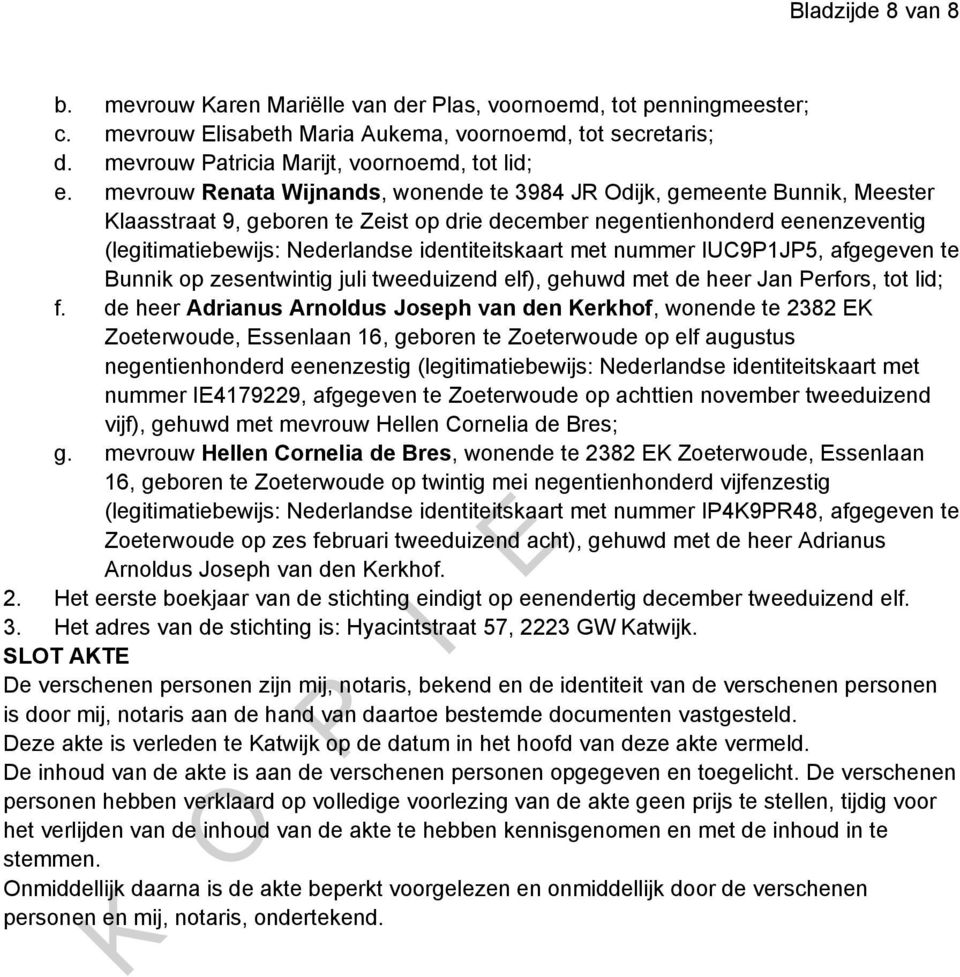 mevrouw Renata Wijnands, wonende te 3984 JR Odijk, gemeente Bunnik, Meester Klaasstraat 9, geboren te Zeist op drie december negentienhonderd eenenzeventig (legitimatiebewijs: Nederlandse