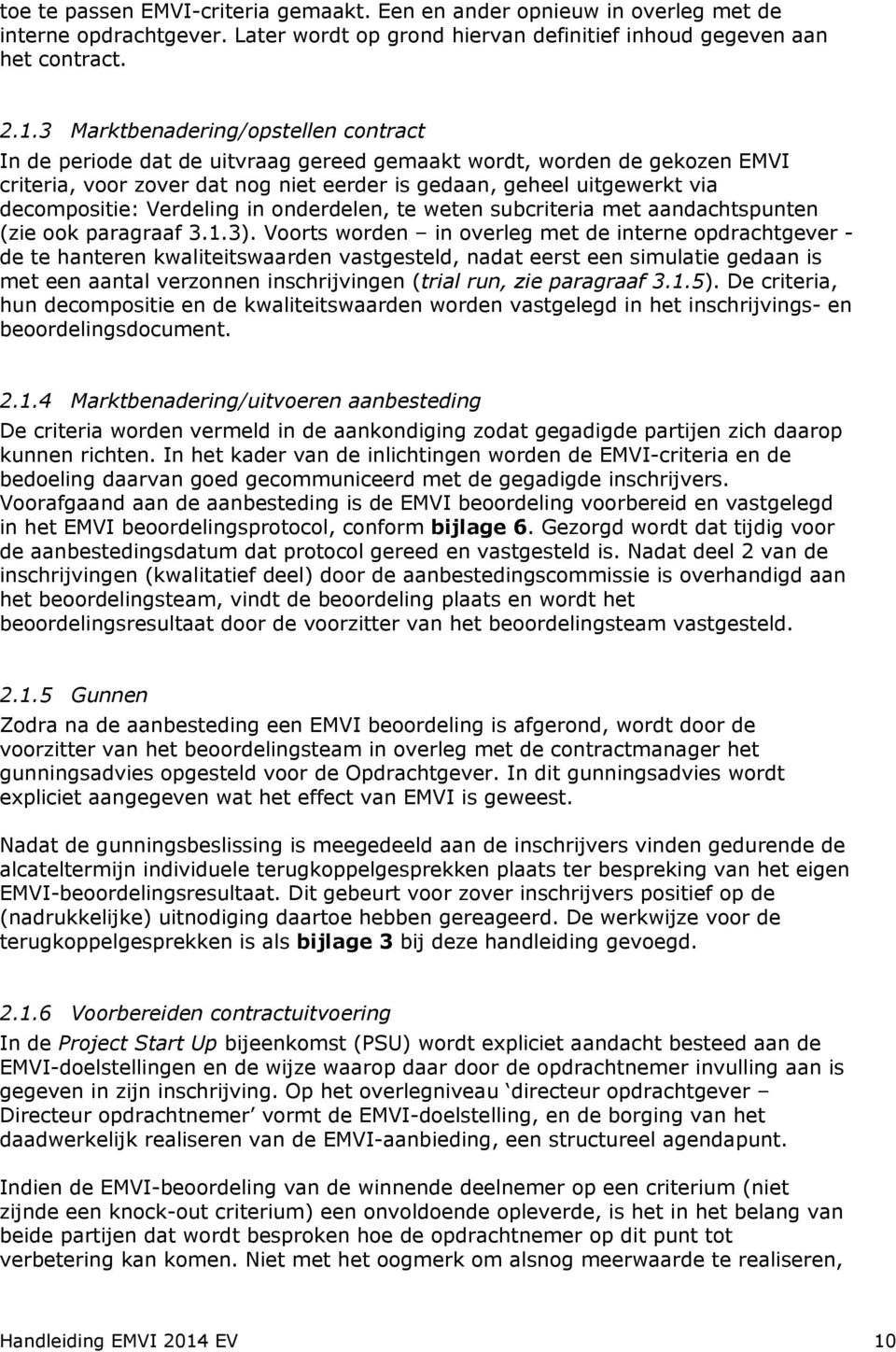 Verdeling in onderdelen, te weten subcriteria met aandachtspunten (zie ook paragraaf 3.1.3).