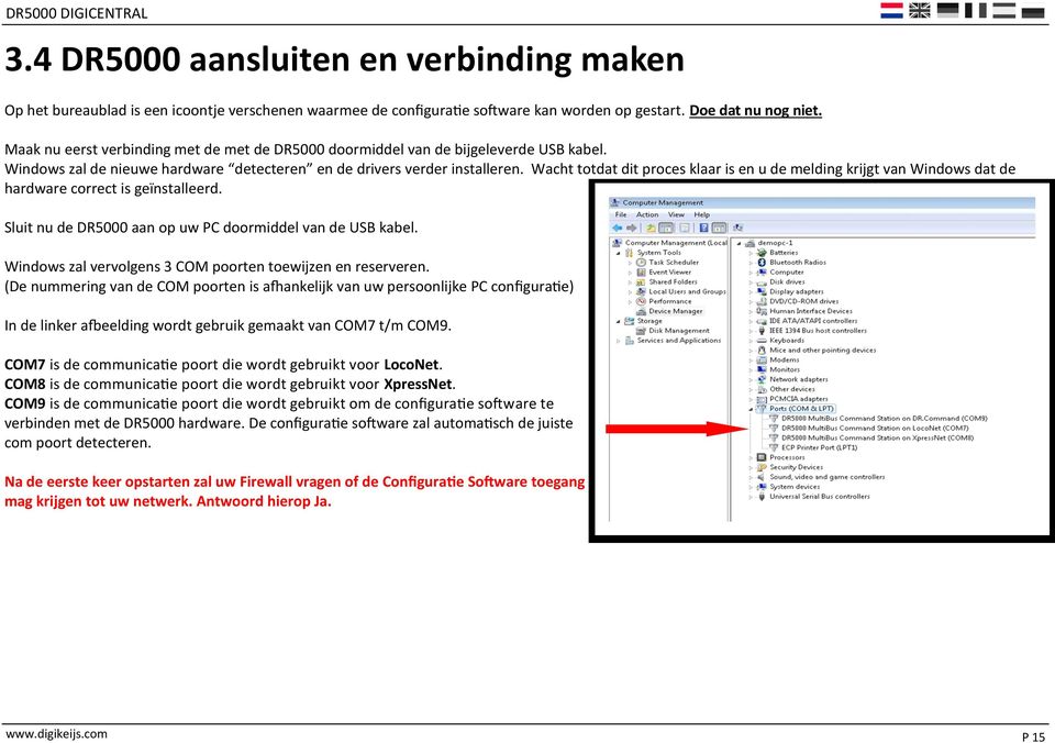 Wacht totdat dit proces klaar is en u de melding krijgt van Windows dat de hardware correct is geïnstalleerd. Sluit nu de DR5000 aan op uw PC doormiddel van de USB kabel.