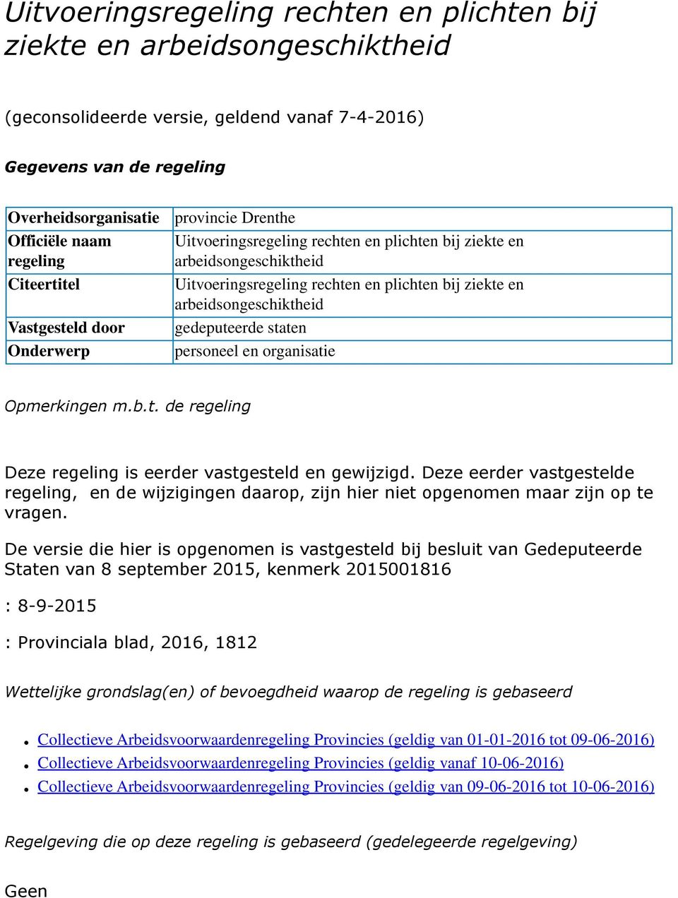 arbeidsongeschiktheid gedeputeerde staten personeel en organisatie Opmerkingen m.b.t. de regeling Deze regeling is eerder vastgesteld en gewijzigd.