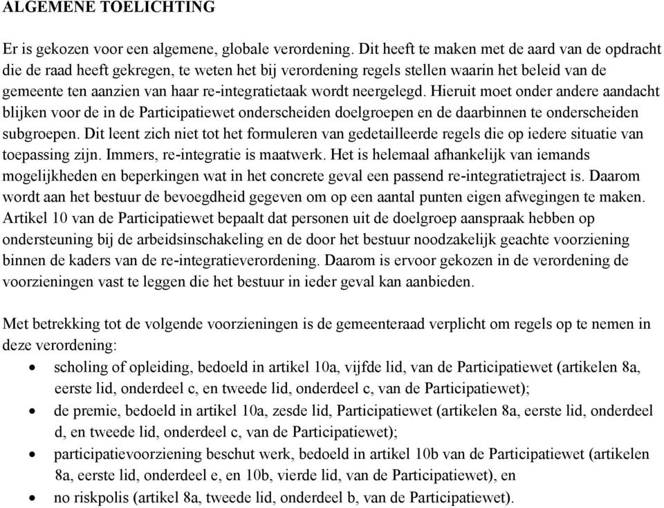 neergelegd. Hieruit moet onder andere aandacht blijken voor de in de Participatiewet onderscheiden doelgroepen en de daarbinnen te onderscheiden subgroepen.