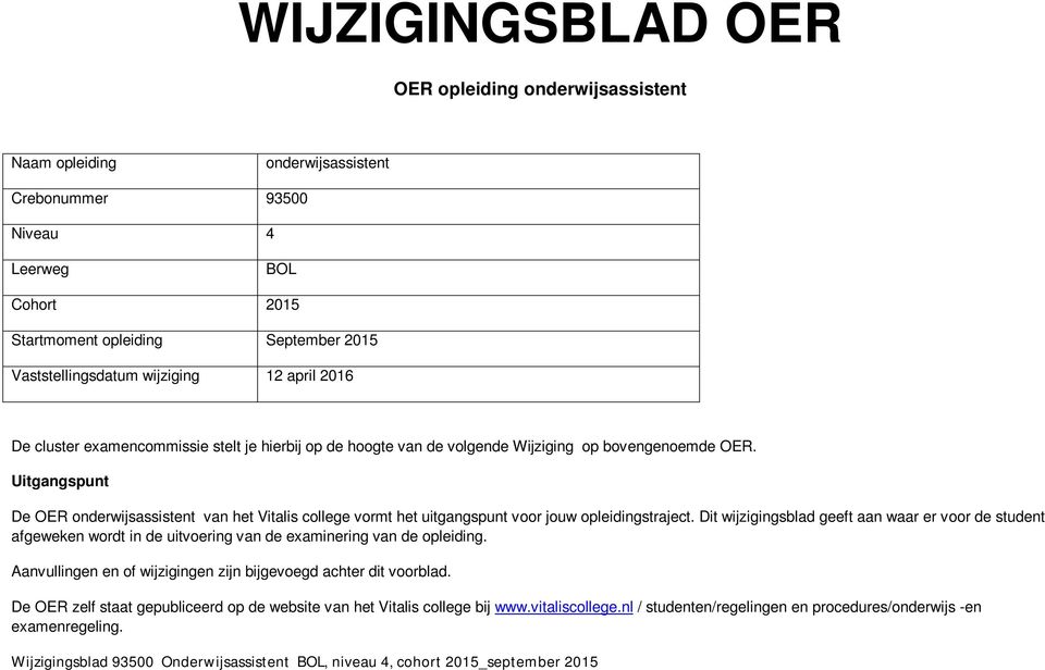 Uitgangspunt De OER onderwijsassistent van het Vitalis college vormt het uitgangspunt voor jouw opleidingstraject.