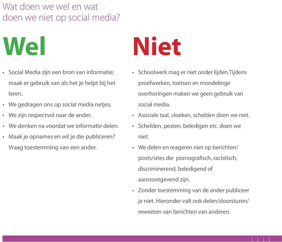 tijdens proefwerken, toetsen en mondelinge overhoringen maken we geen gebruik van social media. Asociale taal, vloeken, schelden doen we niet.