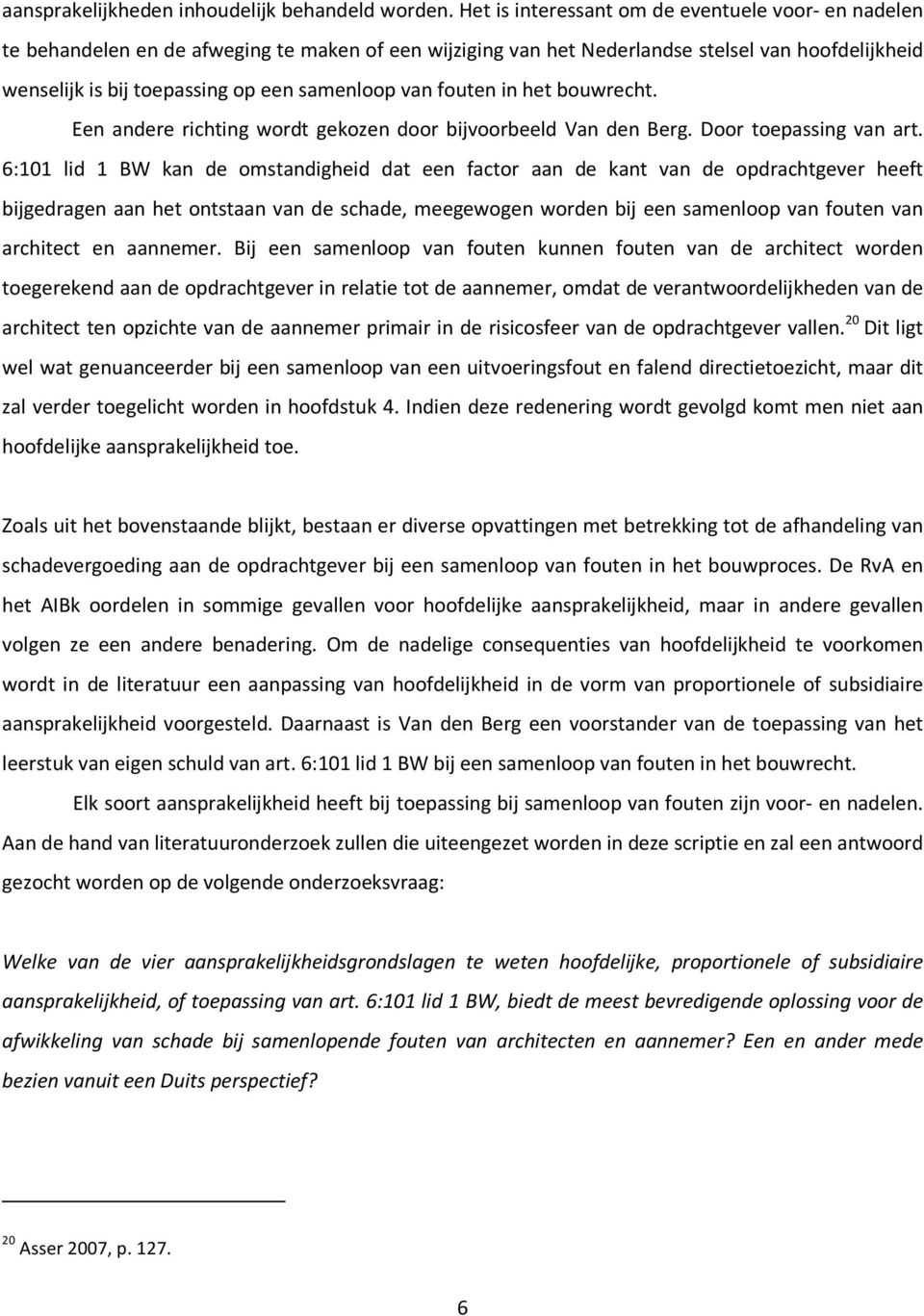 van fouten in het bouwrecht. Een andere richting wordt gekozen door bijvoorbeeld Van den Berg. Door toepassing van art.