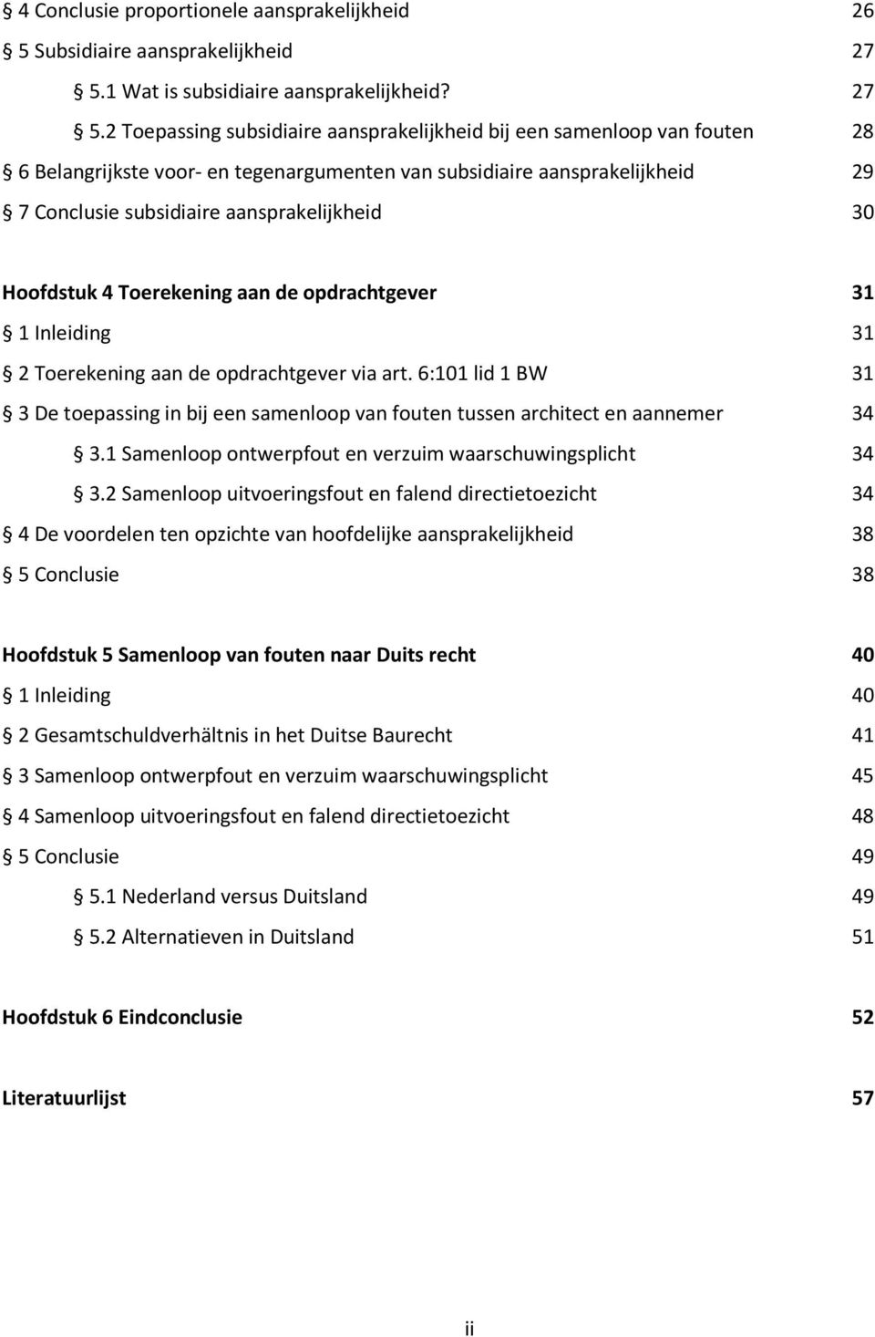 2 Toepassing subsidiaire aansprakelijkheid bij een samenloop van fouten 28 6 Belangrijkste voor- en tegenargumenten van subsidiaire aansprakelijkheid 29 7 Conclusie subsidiaire aansprakelijkheid 30