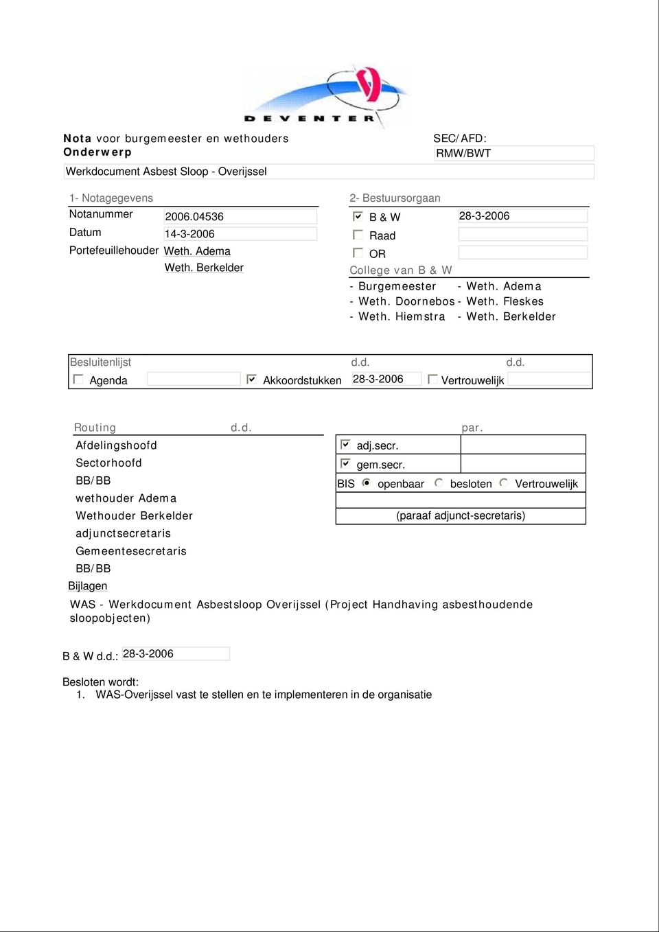 Berkelder Besluitenlijst d.d. d.d. gfedc Agenda gfedcb Akkoordstukken 28-3-2006 Vertrouwelijk gfedc Routing Afdelingshoofd Sectorhoofd BB/BB wethouder Adema Wethouder Berkelder adjunctsecretaris Gemeentesecretaris BB/BB d.