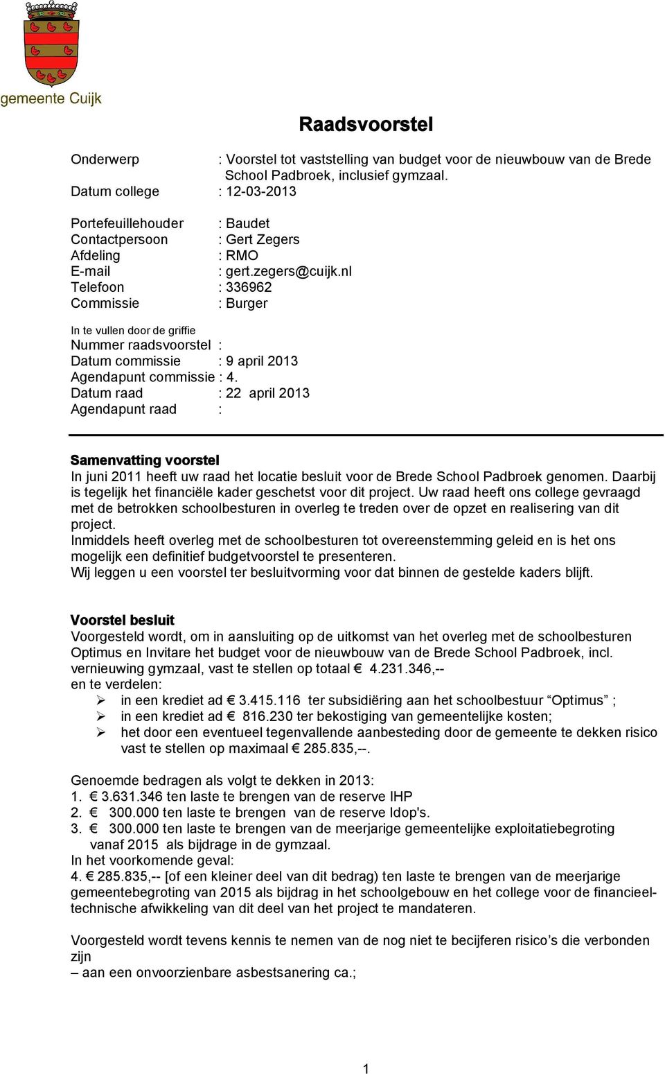 nl Telefoon : 336962 Commissie : Burger In te vullen door de griffie Nummer raadsvoorstel : Datum commissie : 9 april 2013 Agendapunt commissie : 4.