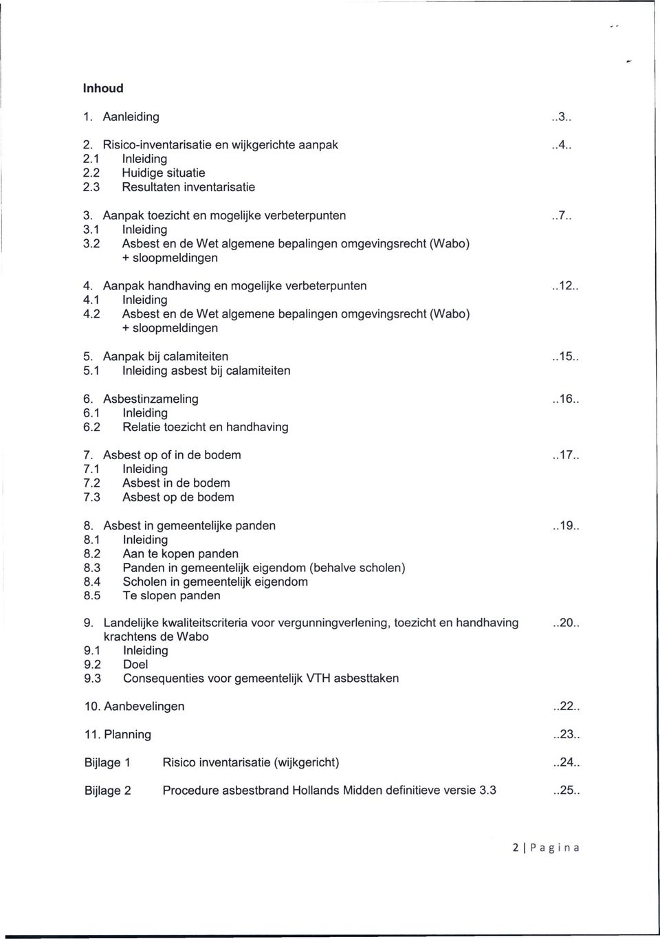 2 Asbest en de Wet algemene bepalingen omgevingsrecht (Wabo) + sloopmeldingen 5. Aanpak bij calamiteiten..15.. 5.1 Inleiding asbest bij calamiteiten 6. Asbestinzameling..16.. 6.1 Inleiding 6.