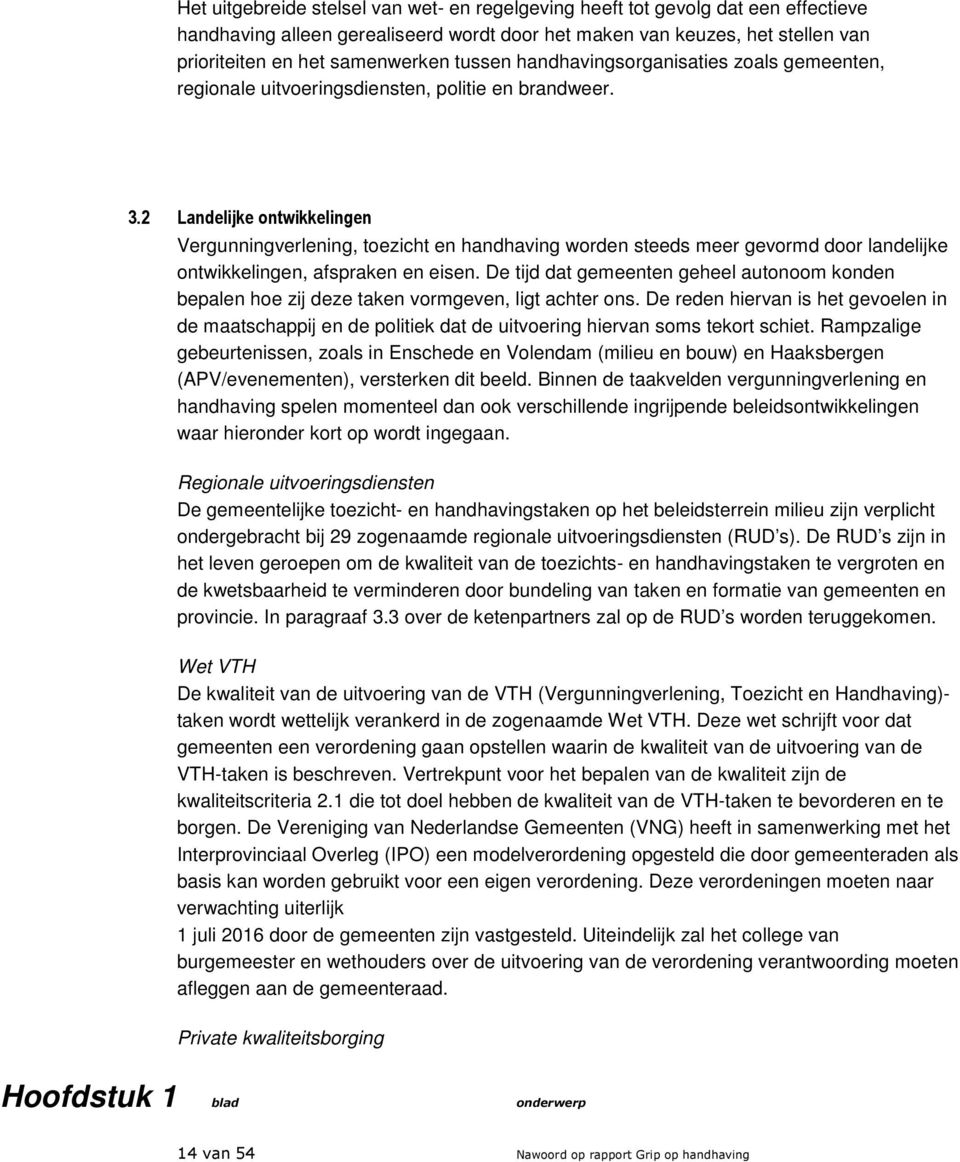 2 Landelijke ontwikkelingen Vergunningverlening, toezicht en handhaving worden steeds meer gevormd door landelijke ontwikkelingen, afspraken en eisen.