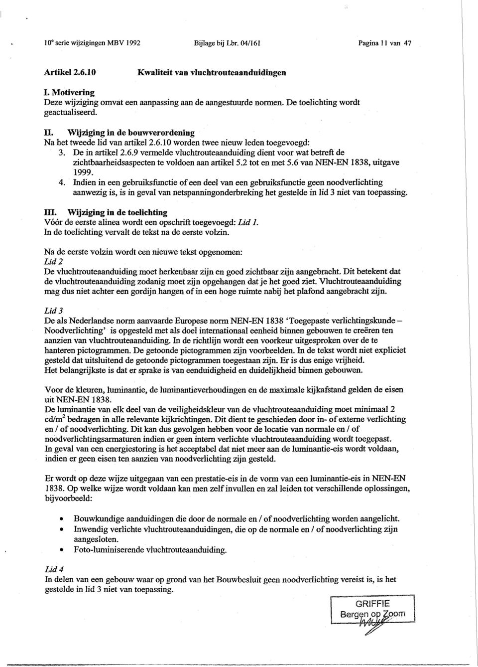 10 worden twee nieuw leden toegevoegd: 3. De in artikel 2.6.9 vermelde vluchtrouteaanduiding dient voor wat betreft de zichtbaarheidsaspecten te voldoen aan artikel 5.2 tot en met 5.