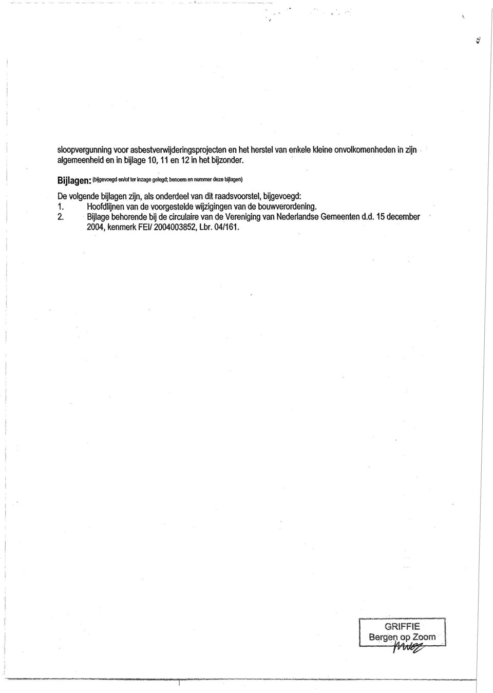 Bi jl3qen I (bijgevoegd en/of ter inzage gelegd; benoem en nummer deze bijlagen) De volgende bijlagen zijn, als onderdeel van dit