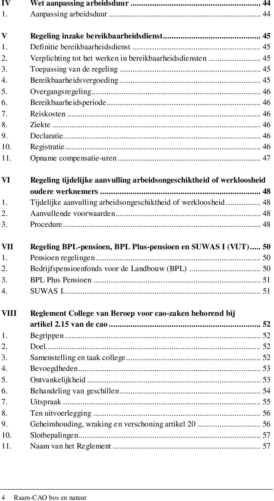 Reiskosten... 46 8. Ziekte... 46 9. Declaratie... 46 10. Registratie... 46 11. Opname compensatie-uren... 47 VI Regeling tijdelijke aanvulling arbeidsongeschiktheid of werkloosheid oudere werknemers.