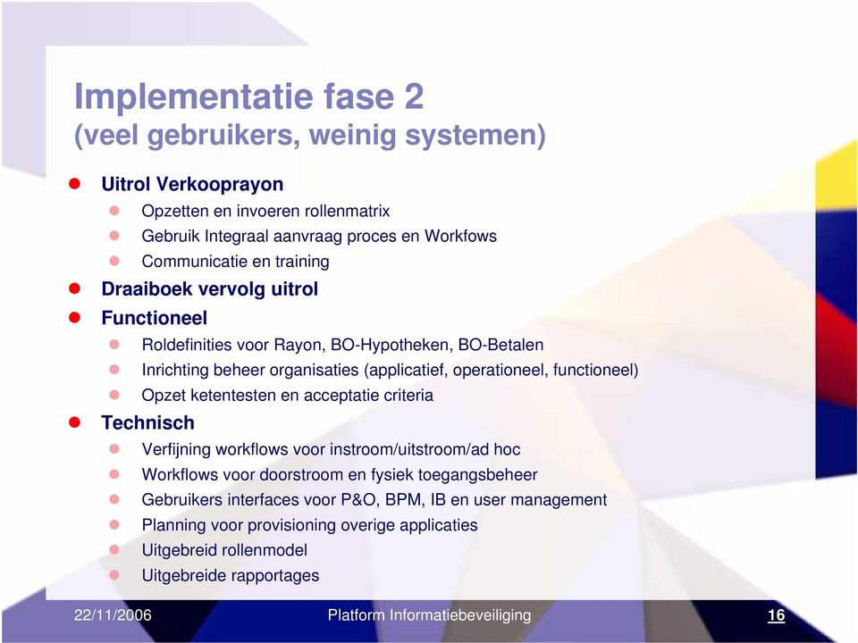 Opzet ketentesten en acceptatie criteria Technisch Verfijning workflows voor instroom/uitstroom/ad hoc Workflows voor doorstroom en fysiek toegangsbeheer Gebruikers