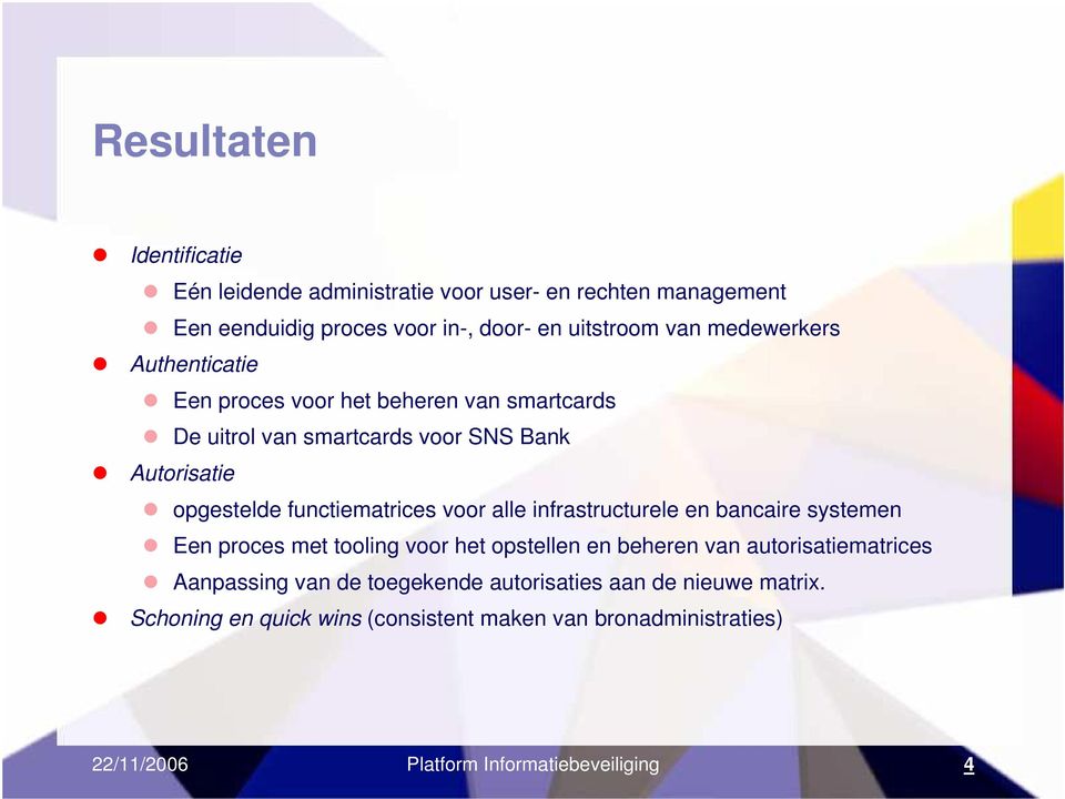 functiematrices voor alle infrastructurele en bancaire systemen Een proces met tooling voor het opstellen en beheren van autorisatiematrices