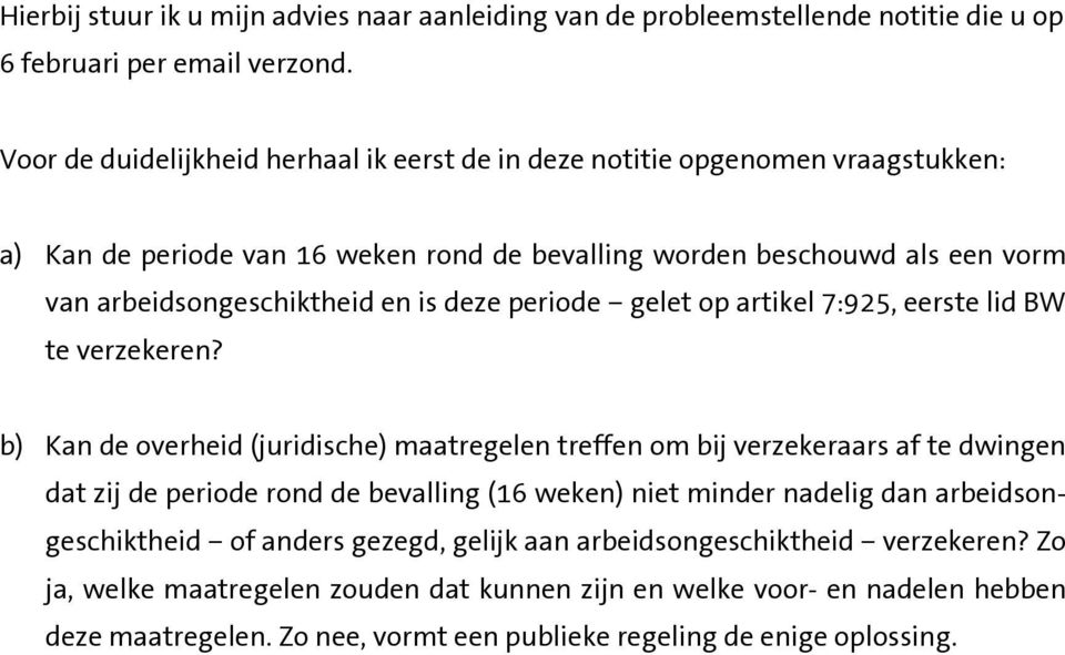 deze periode gelet op artikel 7:925, eerste lid BW te verzekeren?