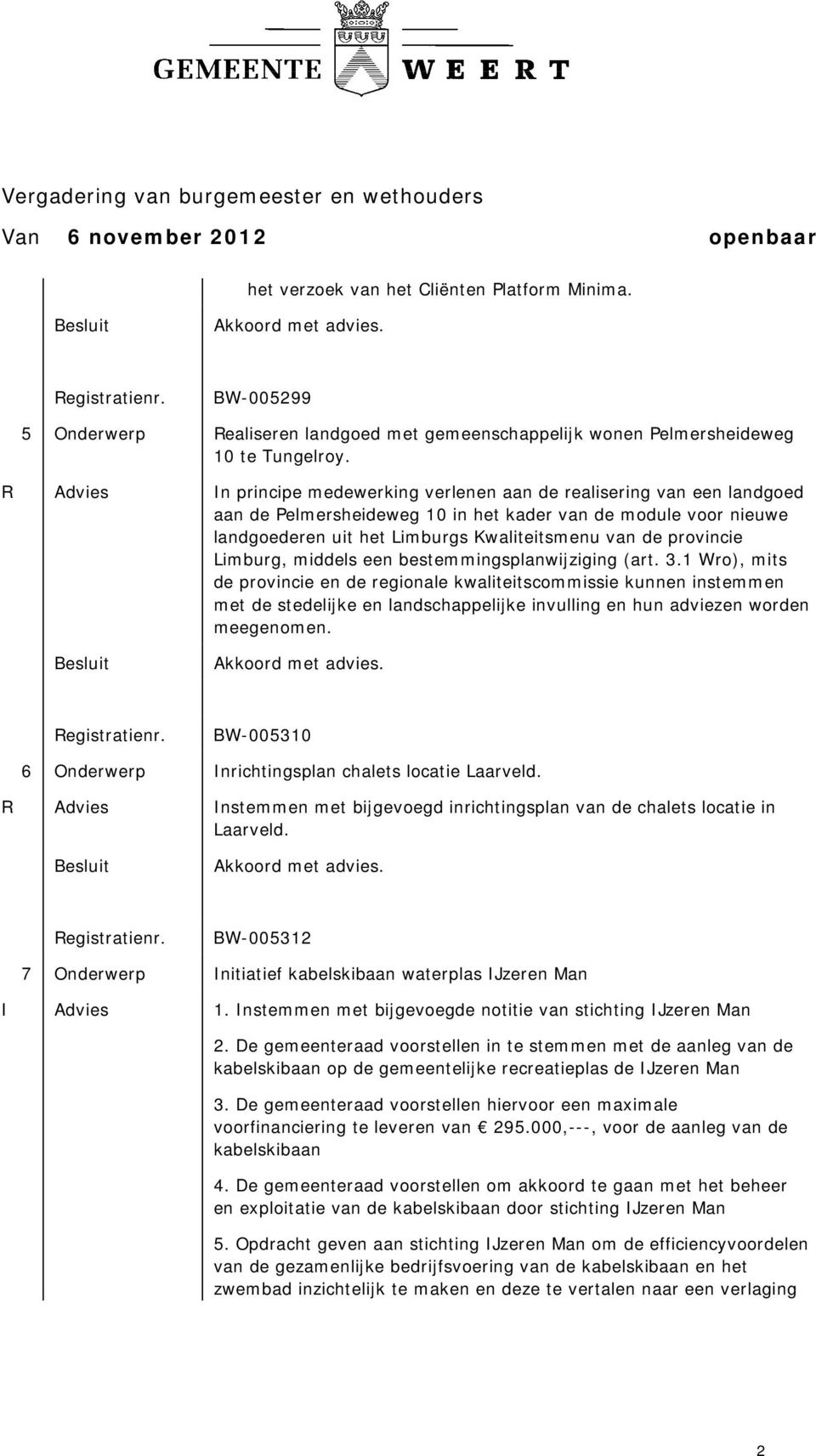 provincie Limburg, middels een bestemmingsplanwijziging (art. 3.