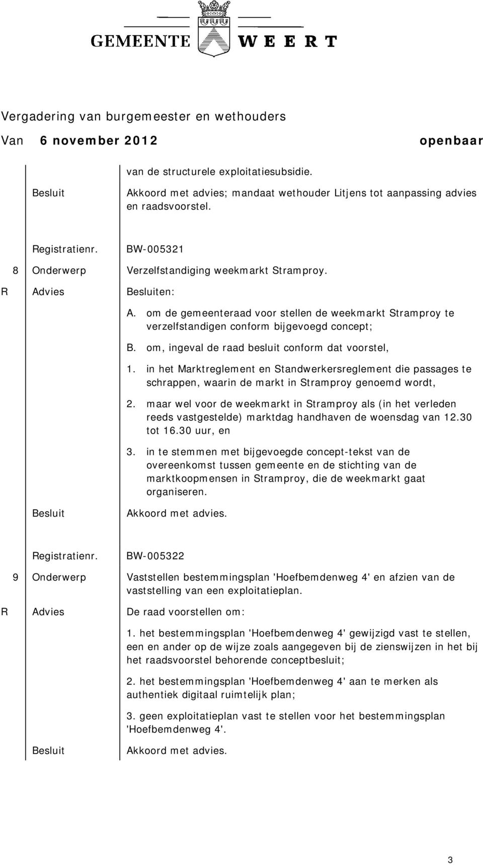 in het Marktreglement en Standwerkersreglement die passages te schrappen, waarin de markt in Stramproy genoemd wordt, 2.