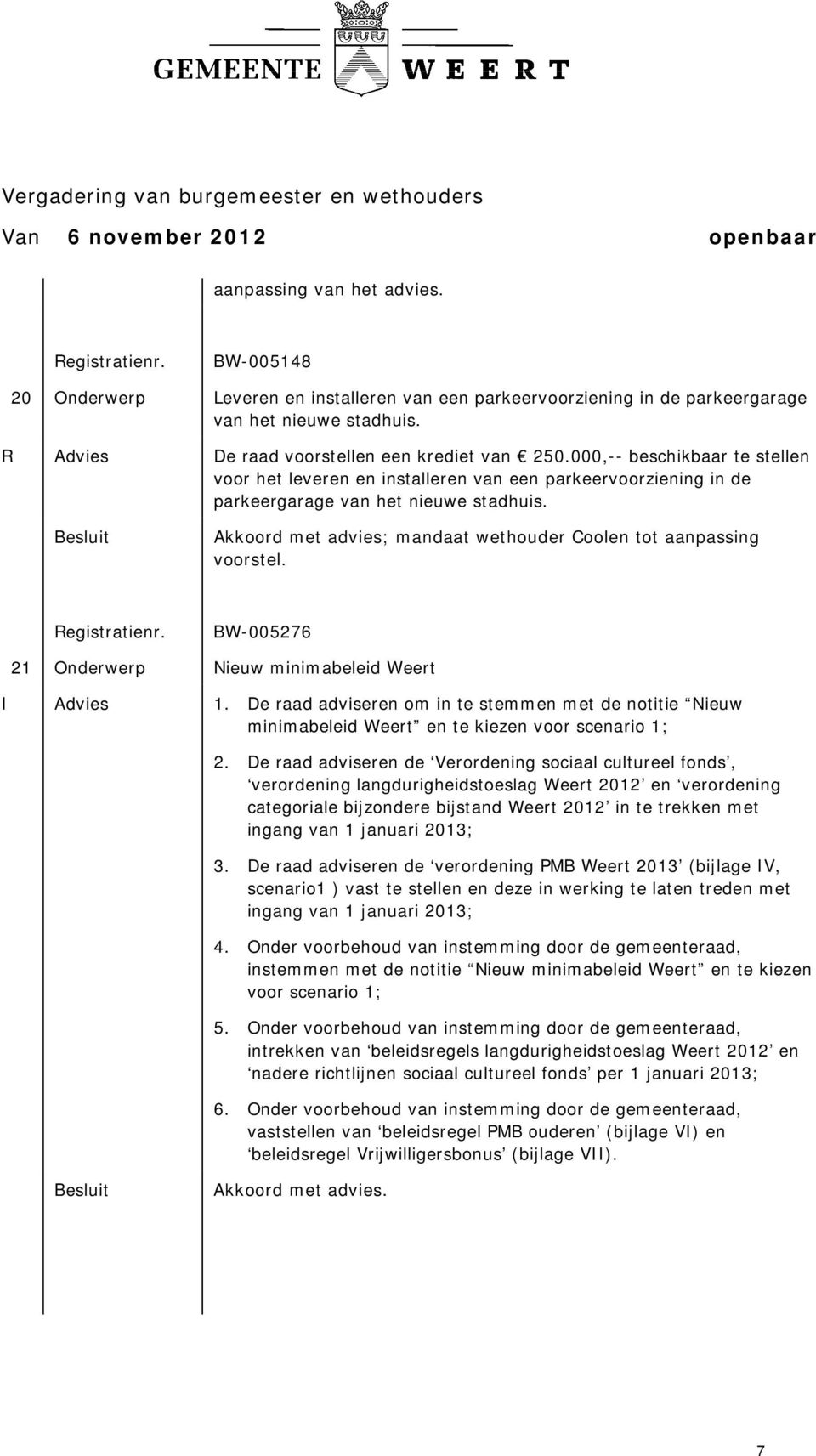 Akkoord met advies; mandaat wethouder Coolen tot aanpassing voorstel. BW-005276 21 Onderwerp Nieuw minimabeleid Weert I Advies 1.