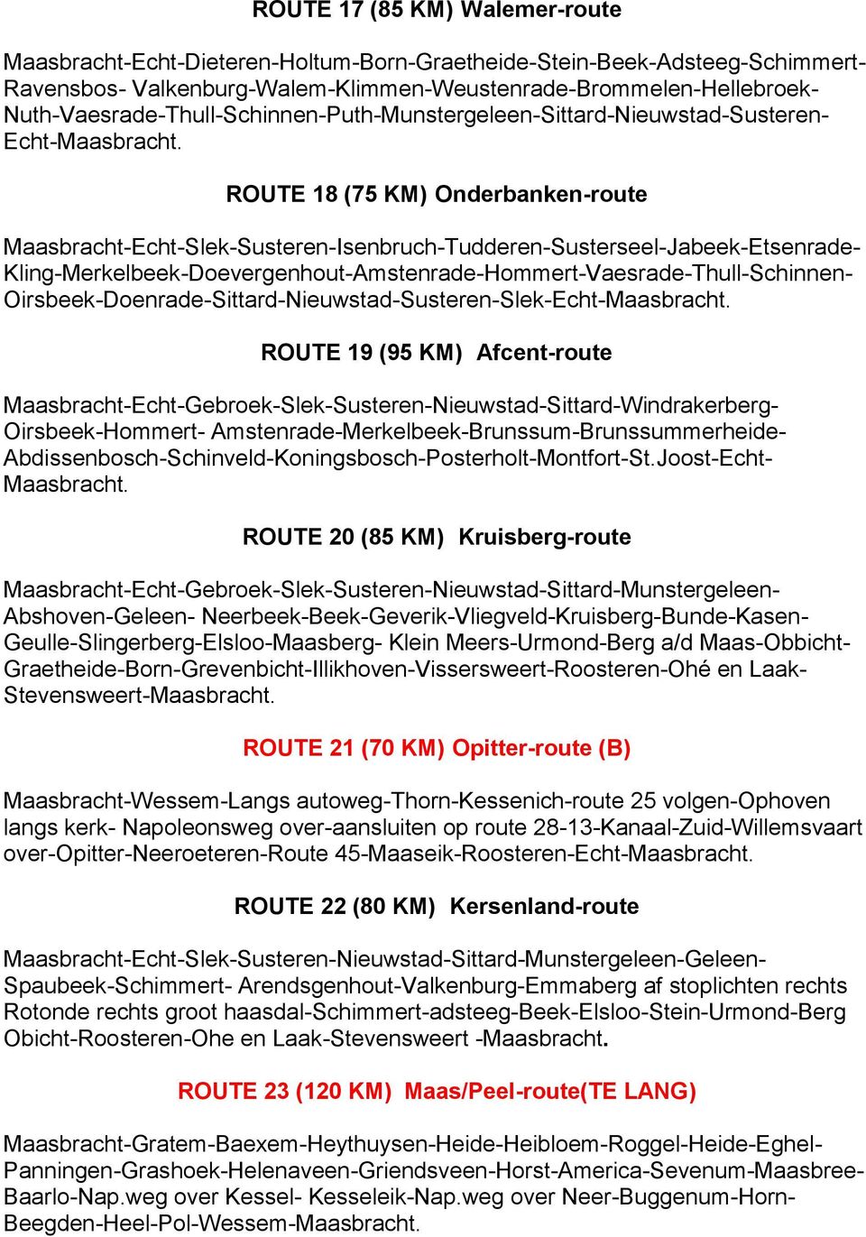 Kling-Merkelbeek-Doevergenhout-Amstenrade-Hommert-Vaesrade-Thull-Schinnen- Oirsbeek-Doenrade-Sittard-Nieuwstad-Susteren-Slek-Echt- ROUTE 19 (95 KM) Afcent-route