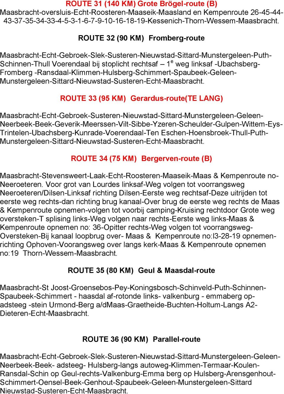 -Ransdaal-Klimmen-Hulsberg-Schimmert-Spaubeek-Geleen- Munstergeleen-Sittard-Nieuwstad-Susteren-Echt- ROUTE 33 (95 KM) Gerardus-route(TE LANG)