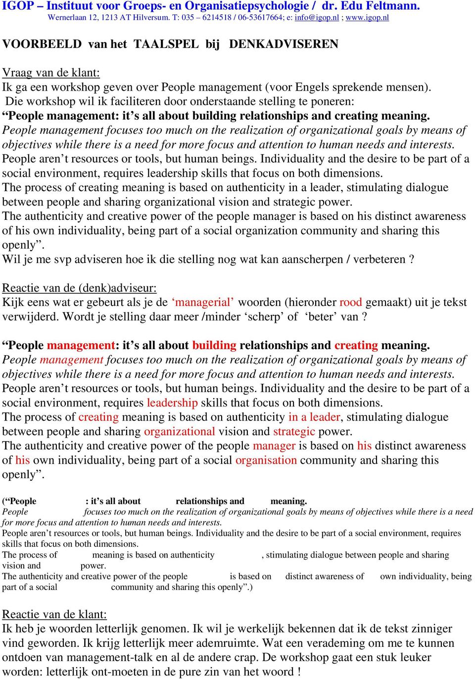 Die workshop wil ik faciliteren door onderstaande stelling te poneren: People management: it s all about building relationships and creating meaning.