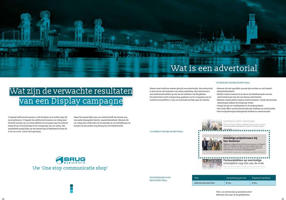 De advertorial wordt 14 dagen lang geplaatst op de voorpagina van de website inclusief foto s, logo en eventueel een link naar de website.