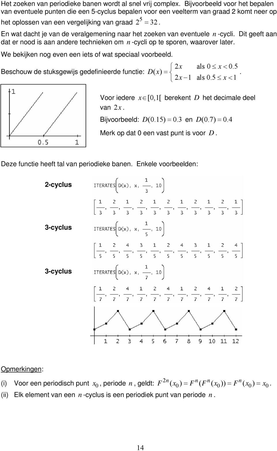 E wat dacht je va de veralgemeig aar het zoeke va evetuele -cycli. Dit geeft aa dat er ood is aa adere techieke om -cycli op te spore, waarover later.