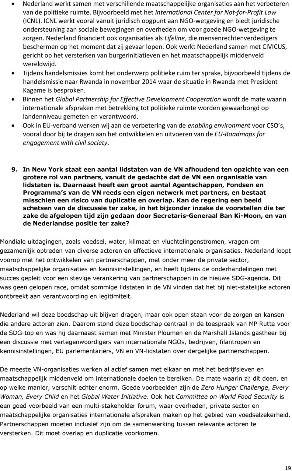 Nederland financiert ook organisaties als Lifeline, die mensenrechtenverdedigers beschermen op het moment dat zij gevaar lopen.
